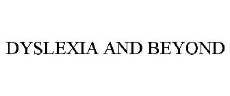 DYSLEXIA AND BEYOND