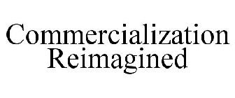 COMMERCIALIZATION REIMAGINED
