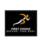 FIRST CHOICE SUPPORT YOUR BODY