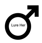 LURE HER