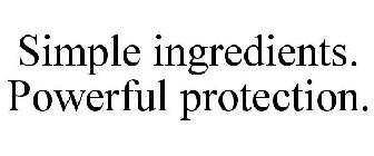 SIMPLE INGREDIENTS. POWERFUL PROTECTION.