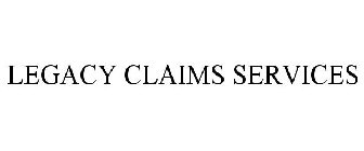 LEGACY CLAIMS SERVICES