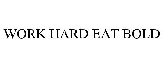 WORK HARD EAT BOLD