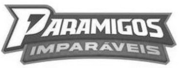 PARAMIGOS IMPARÁVEIS