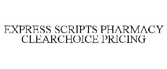 EXPRESS SCRIPTS PHARMACY CLEARCHOICE PRICING