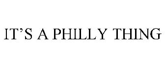IT'S A PHILLY THING