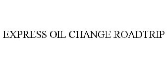 EXPRESS OIL CHANGE ROADTRIP