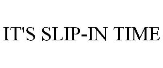 IT'S SLIP-IN TIME