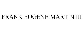 FRANK EUGENE MARTIN III