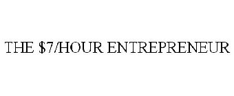 THE $7/HOUR ENTREPRENEUR