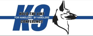 HOLD THE LINE K9 CONFERENCE FOR HANDLERS - BY HANDLERS- BY HANDLERS