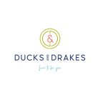 D & D DUCKS AND DRAKES FREE TO BE YOU.