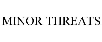 MINOR THREATS