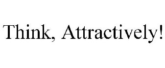 THINK ATTRACTIVELY