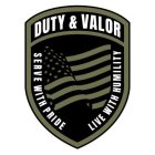 DUTY & VALOR SERVE WITH PRIDE LIVE WITH HUMILITY