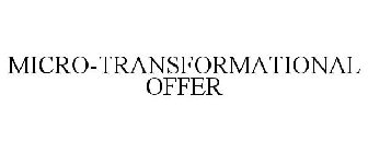 MICRO-TRANSFORMATIONAL OFFER