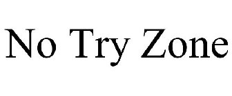 NO TRY ZONE