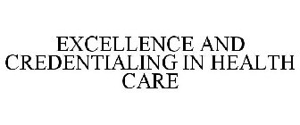 EXCELLENCE AND CREDENTIALING IN HEALTH CARE