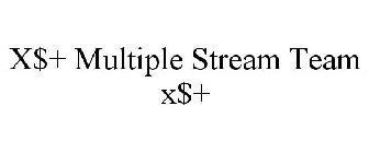 X$+ MULTIPLE STREAM TEAM X$+