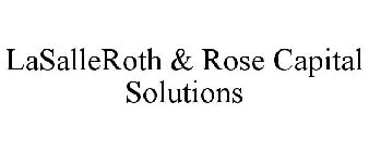 LASALLEROTH & ROSE CAPITAL SOLUTIONS