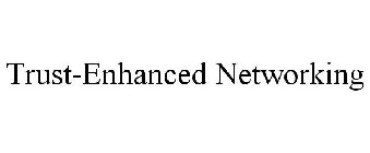 TRUST-ENHANCED NETWORKING
