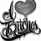 I BITCHES