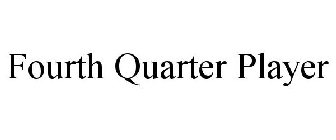 FOURTH QUARTER PLAYER