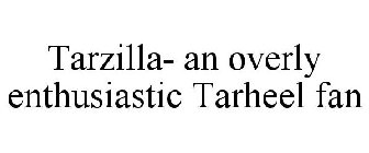 TARZILLA- AN OVERLY ENTHUSIASTIC TARHEEL FAN