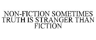 NON-FICTION SOMETIMES TRUTH IS STRANGER THAN FICTION