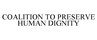 COALITION TO PRESERVE HUMAN DIGNITY
