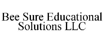 BEE SURE EDUCATIONAL SOLUTIONS LLC