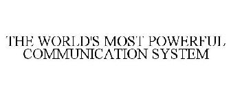 THE WORLD'S MOST POWERFUL COMMUNICATION SYSTEM
