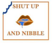 SHUT UP AND NIBBLE