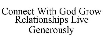 CONNECT WITH GOD GROW RELATIONSHIPS LIVE GENEROUSLY