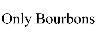 ONLY BOURBONS