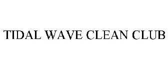 TIDAL WAVE CLEAN CLUB