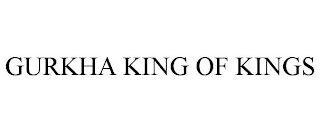 GURKHA KING OF KINGS