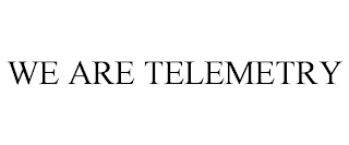 WE ARE TELEMETRY