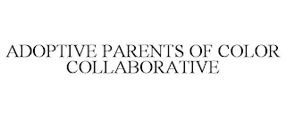 ADOPTIVE PARENTS OF COLOR COLLABORATIVE