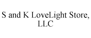S AND K LOVELIGHT STORE, LLC