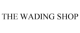 THE WADING SHOP