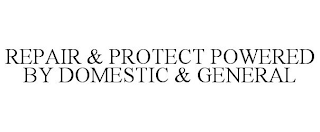 REPAIR & PROTECT POWERED BY DOMESTIC & GENERAL