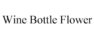 WINE BOTTLE FLOWER
