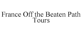 FRANCE OFF THE BEATEN PATH TOURS