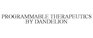 PROGRAMMABLE THERAPEUTICS BY DANDELION