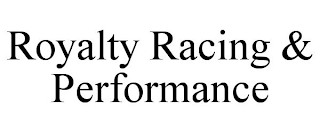 ROYALTY RACING & PERFORMANCE