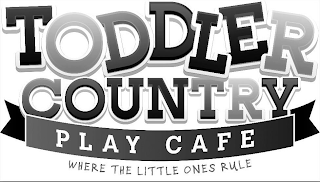 TODDLER COUNTRY PLAY CAFE WHERE THE LITTLE ONES RUL