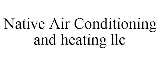 NATIVE AIR CONDITIONING AND HEATING LLC