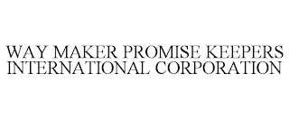 WAY MAKER PROMISE KEEPERS INTERNATIONAL CORPORATION
