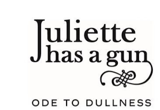 JULIETTE HAS A GUN ODE TO DULLNESS